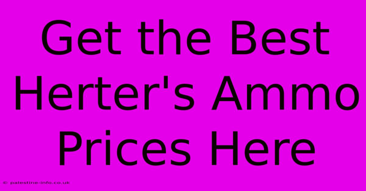 Get The Best Herter's Ammo Prices Here