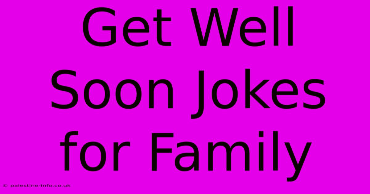 Get Well Soon Jokes For Family