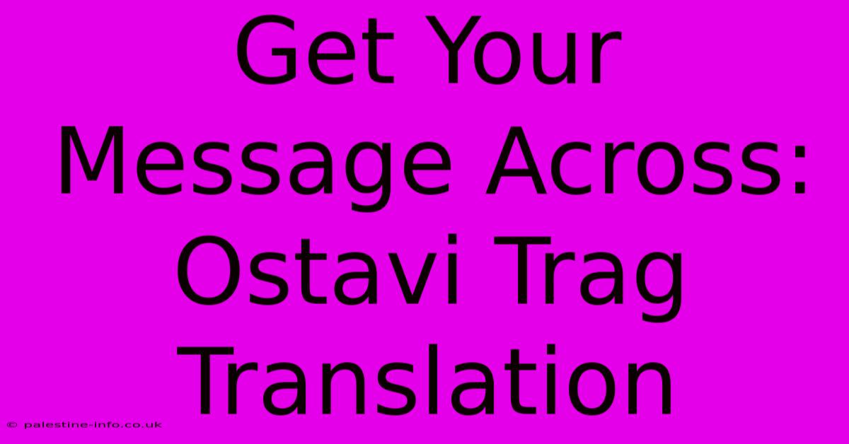 Get Your Message Across: Ostavi Trag Translation