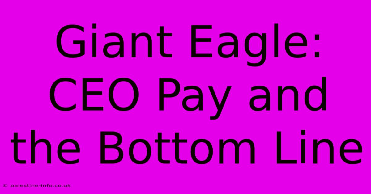 Giant Eagle: CEO Pay And The Bottom Line