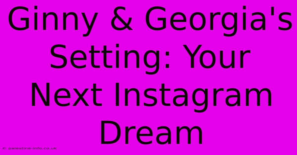 Ginny & Georgia's Setting: Your Next Instagram Dream