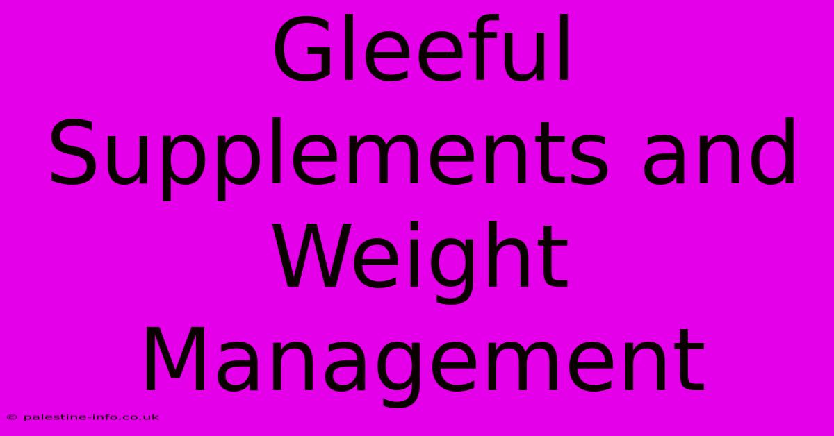 Gleeful Supplements And Weight Management