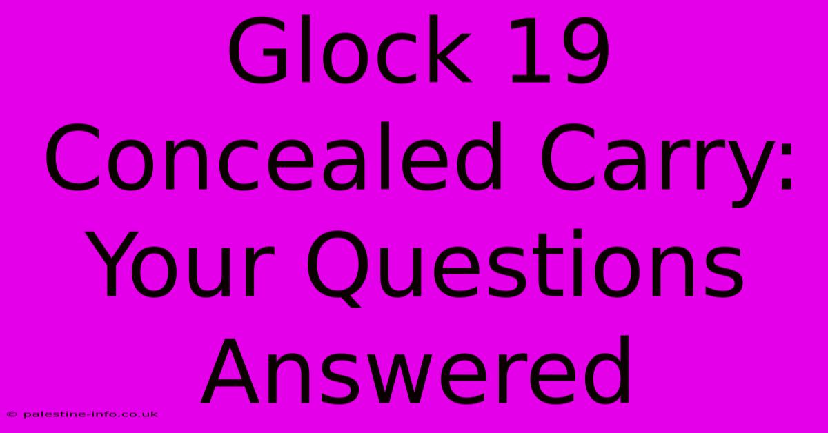 Glock 19 Concealed Carry: Your Questions Answered