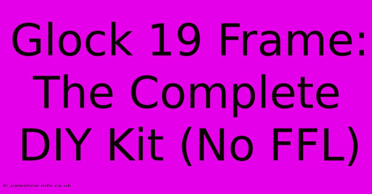 Glock 19 Frame: The Complete DIY Kit (No FFL)