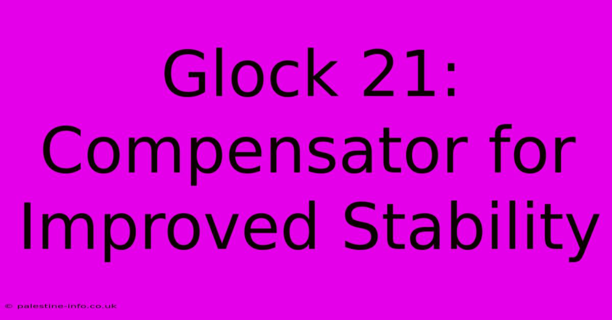 Glock 21: Compensator For Improved Stability