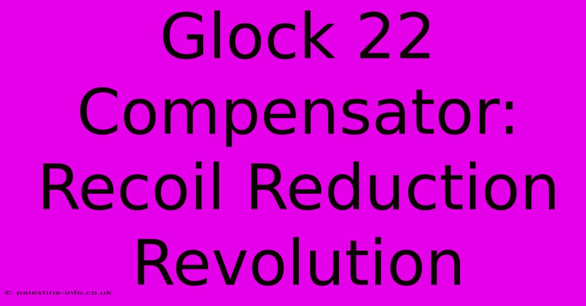 Glock 22 Compensator: Recoil Reduction Revolution