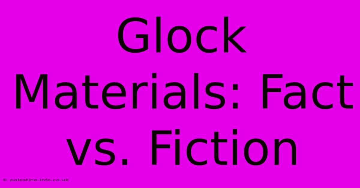 Glock Materials: Fact Vs. Fiction