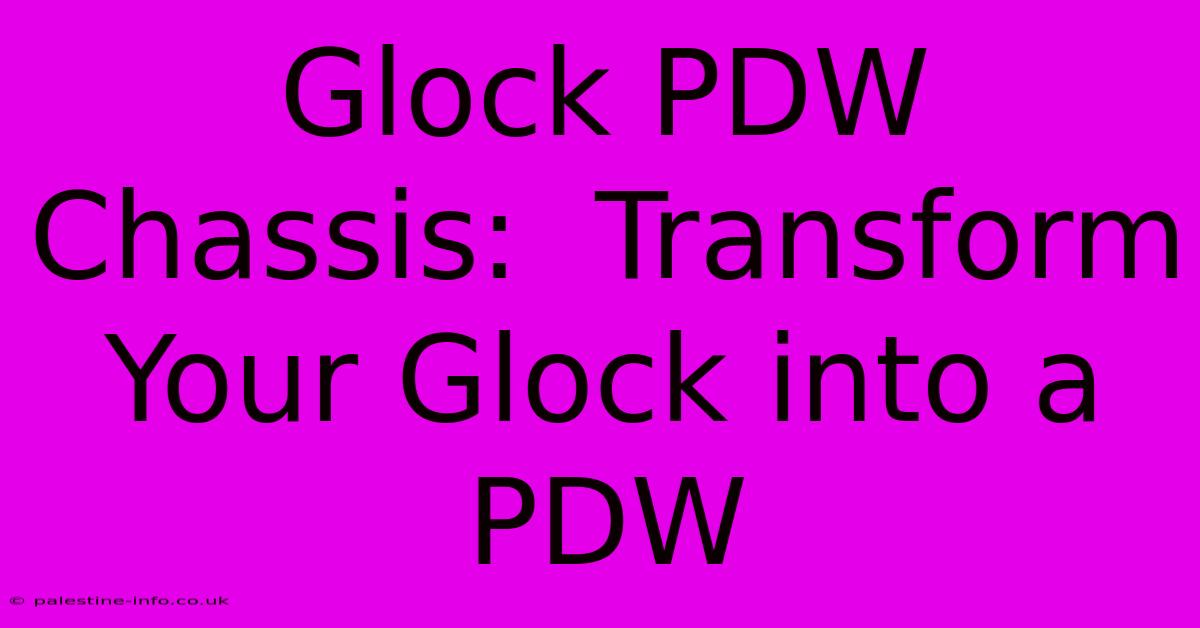 Glock PDW Chassis:  Transform Your Glock Into A PDW