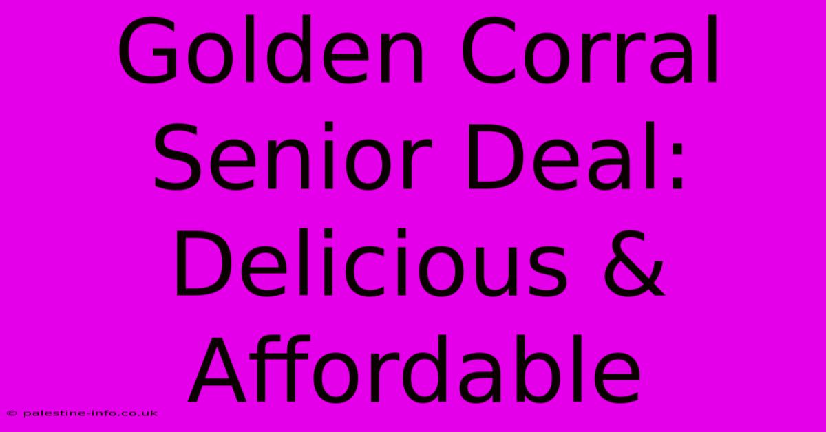 Golden Corral Senior Deal: Delicious & Affordable