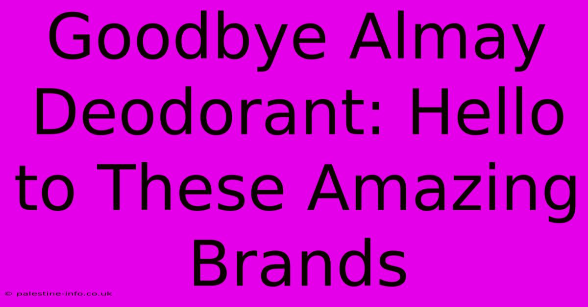 Goodbye Almay Deodorant: Hello To These Amazing Brands