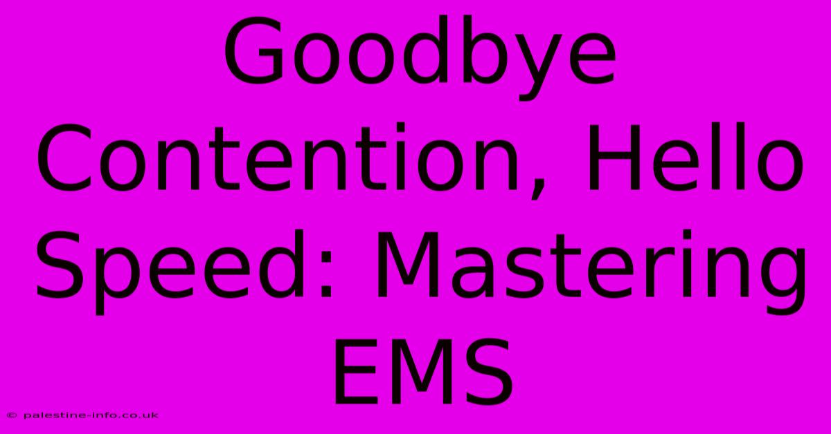 Goodbye Contention, Hello Speed: Mastering EMS