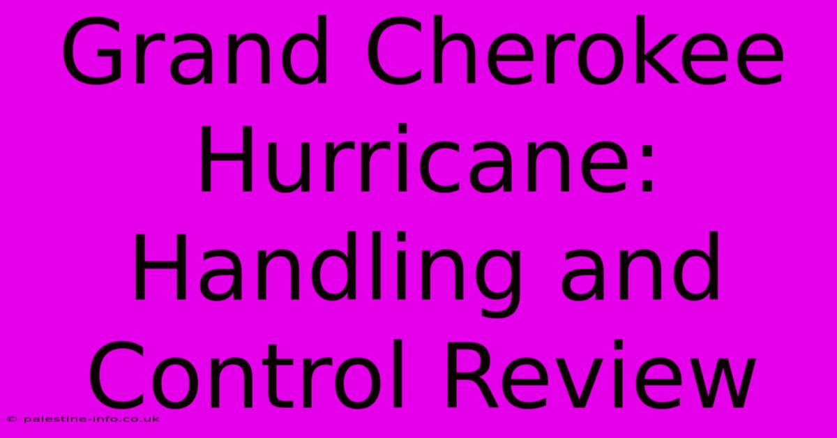 Grand Cherokee Hurricane:  Handling And Control Review