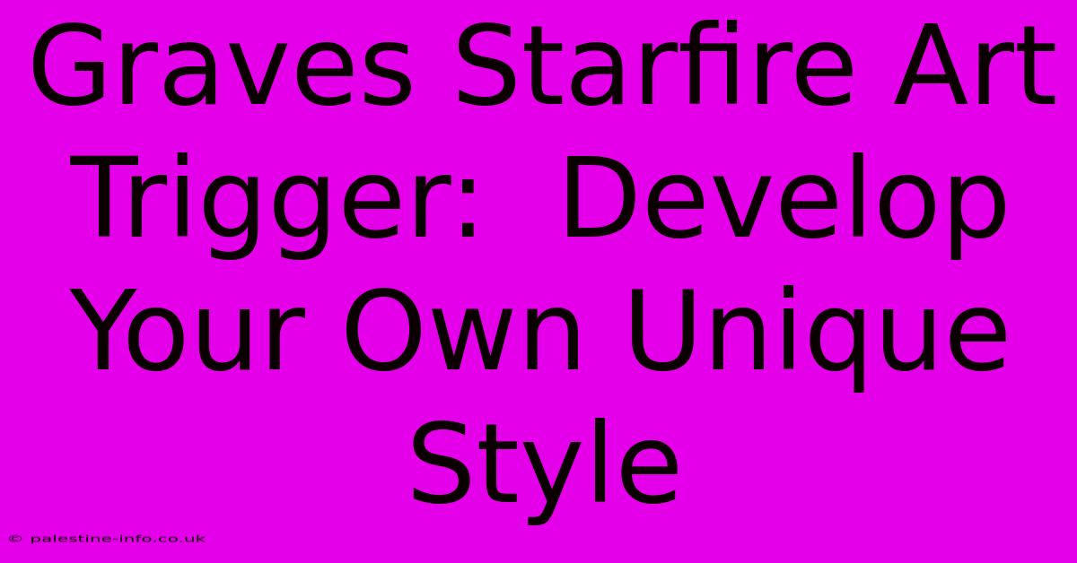 Graves Starfire Art Trigger:  Develop Your Own Unique Style