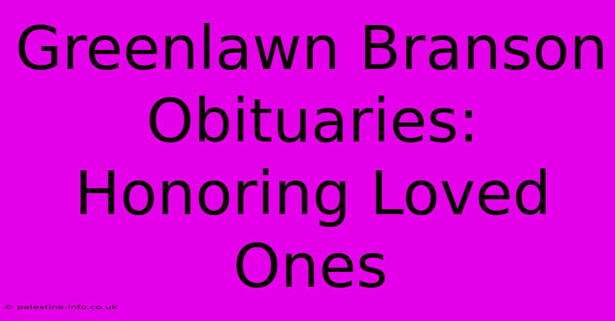 Greenlawn Branson Obituaries: Honoring Loved Ones