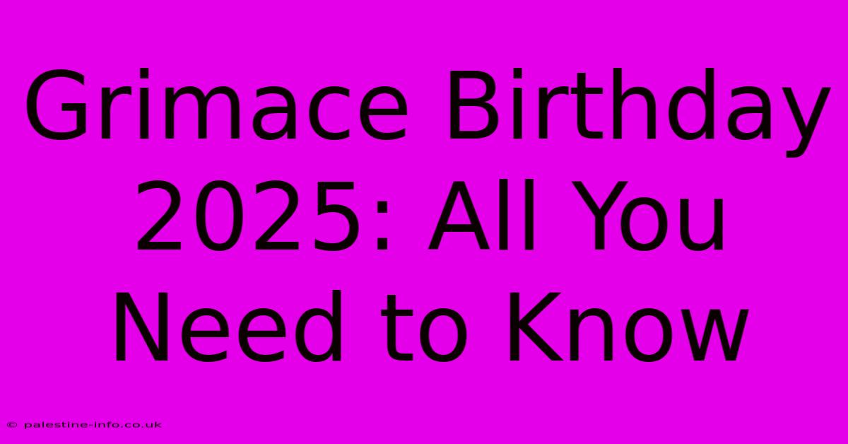 Grimace Birthday 2025: All You Need To Know