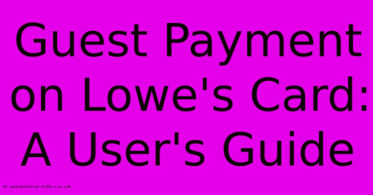 Guest Payment On Lowe's Card: A User's Guide