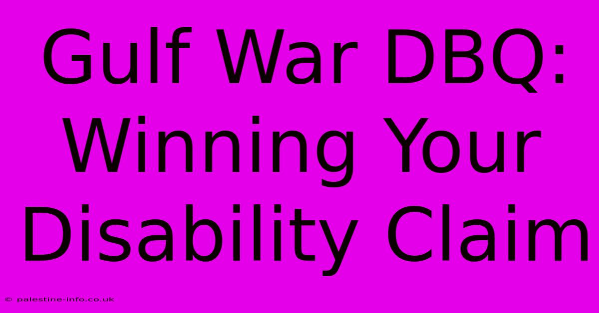 Gulf War DBQ: Winning Your Disability Claim