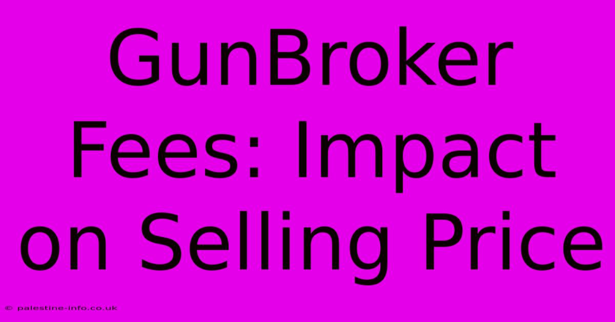 GunBroker Fees: Impact On Selling Price