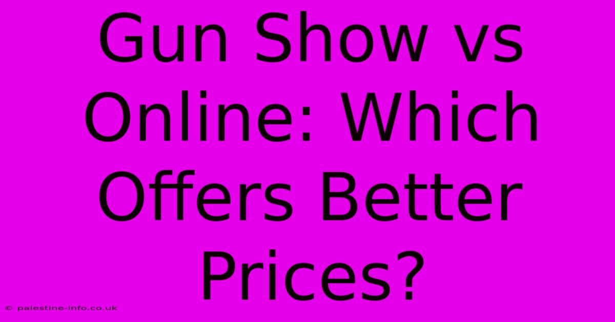 Gun Show Vs Online: Which Offers Better Prices?