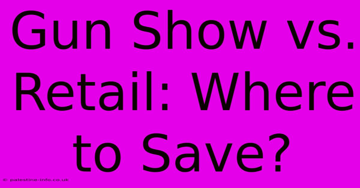 Gun Show Vs. Retail: Where To Save?