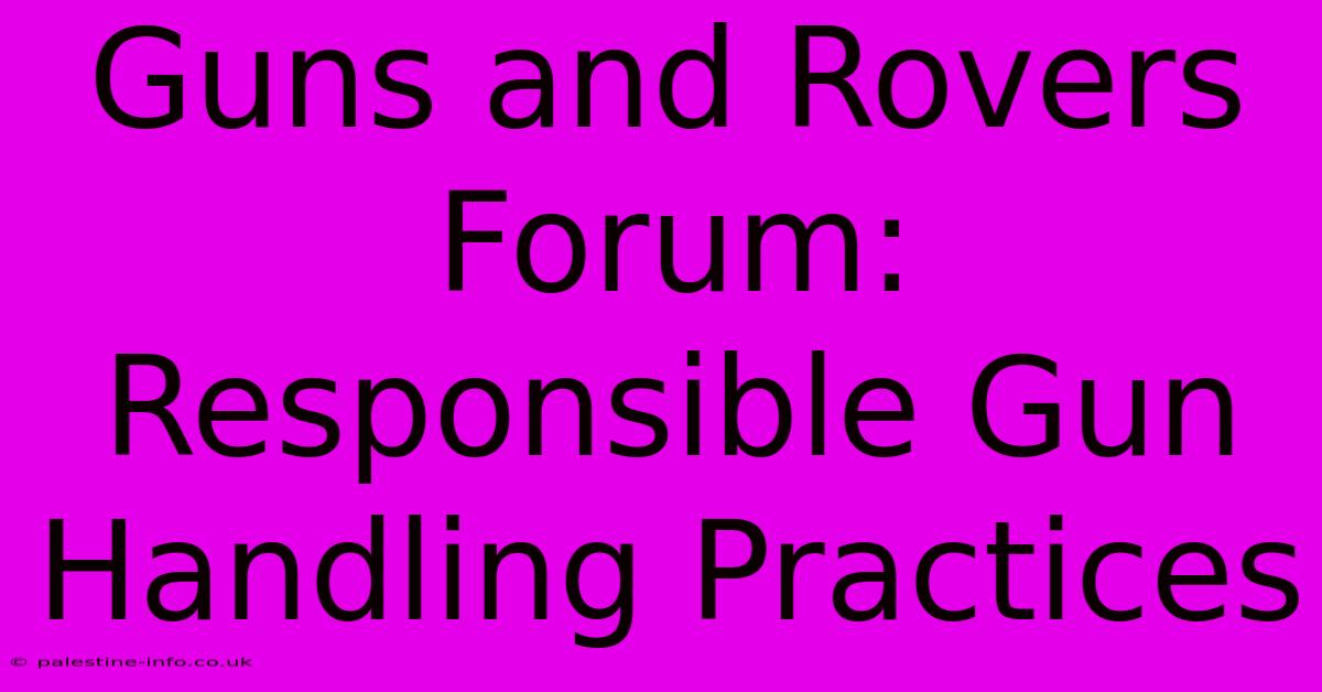 Guns And Rovers Forum: Responsible Gun Handling Practices