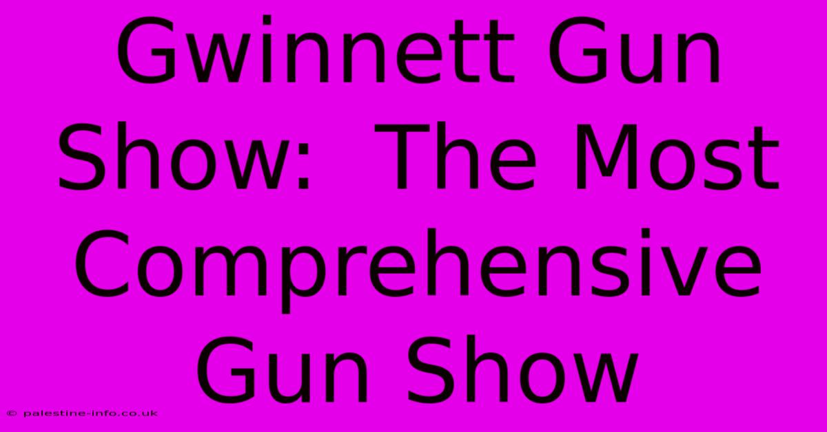 Gwinnett Gun Show:  The Most Comprehensive Gun Show