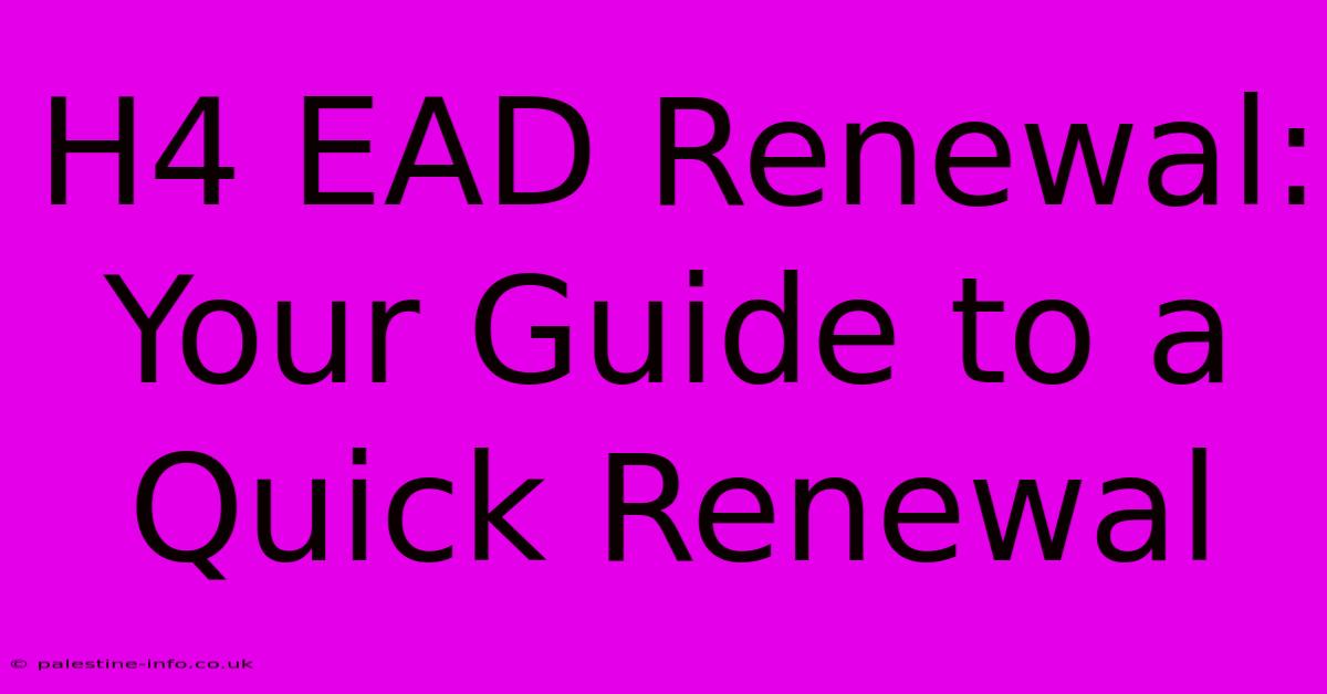 H4 EAD Renewal:  Your Guide To A Quick Renewal