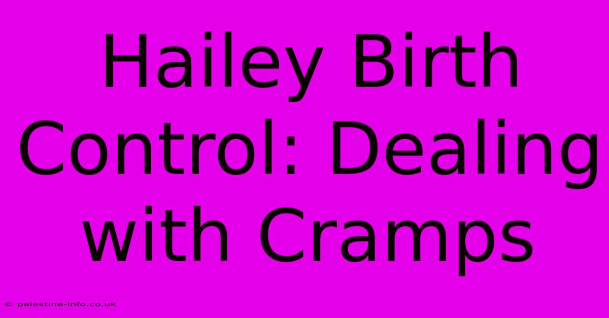 Hailey Birth Control: Dealing With Cramps