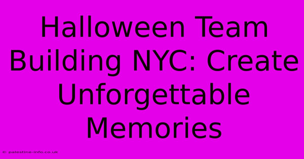 Halloween Team Building NYC: Create Unforgettable Memories