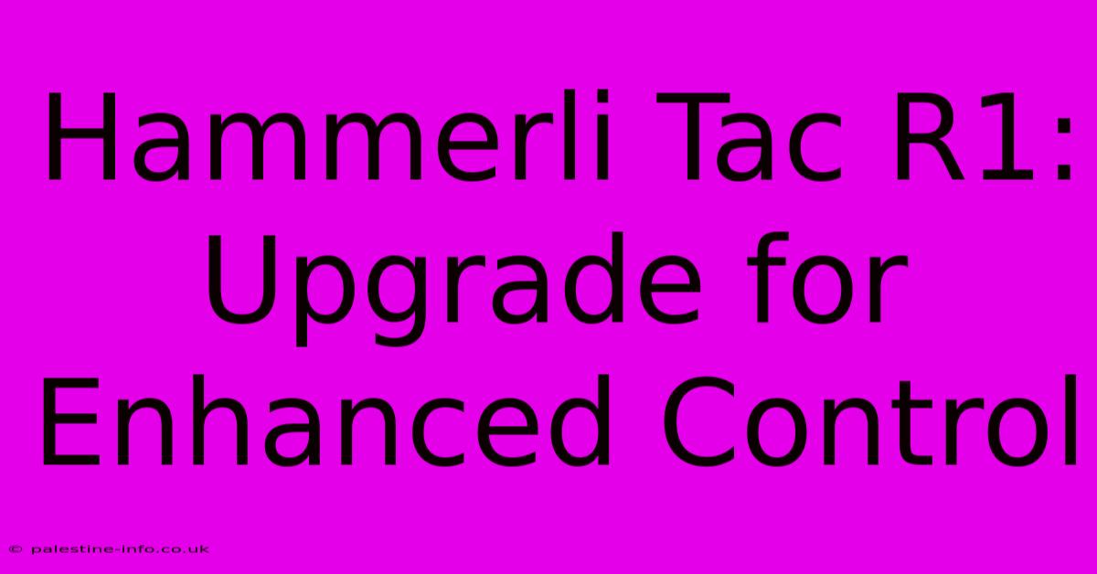 Hammerli Tac R1: Upgrade For Enhanced Control