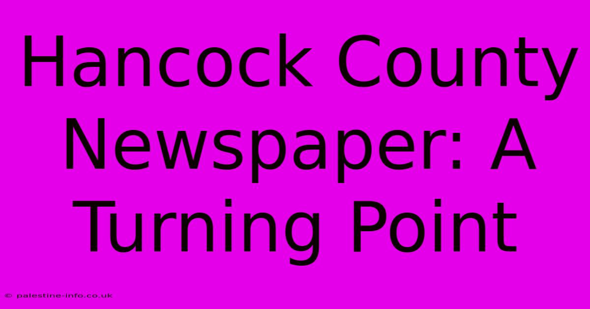 Hancock County Newspaper: A Turning Point