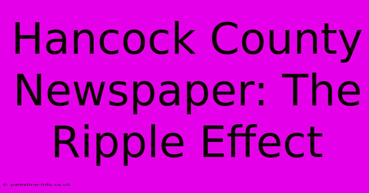 Hancock County Newspaper: The Ripple Effect