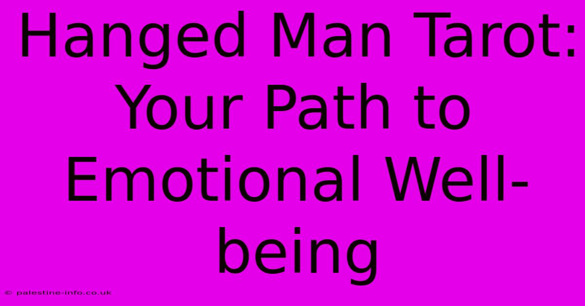 Hanged Man Tarot:  Your Path To Emotional Well-being