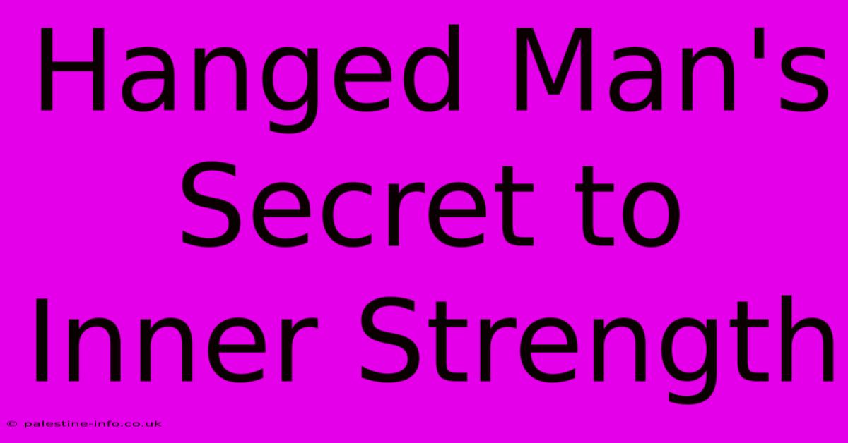 Hanged Man's Secret To Inner Strength