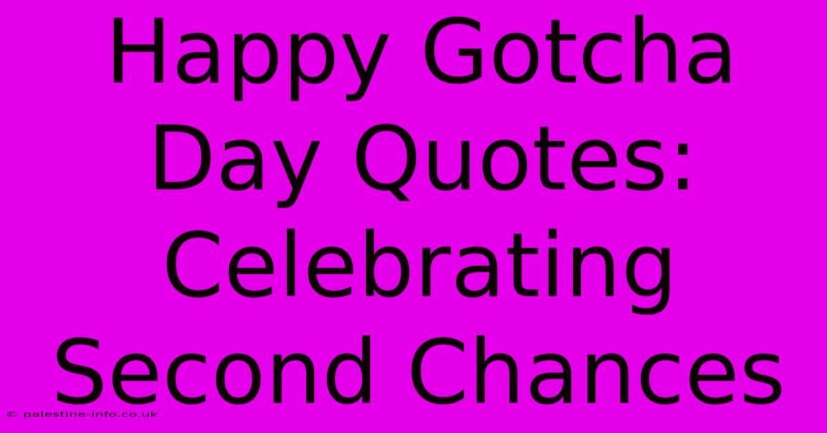 Happy Gotcha Day Quotes: Celebrating Second Chances