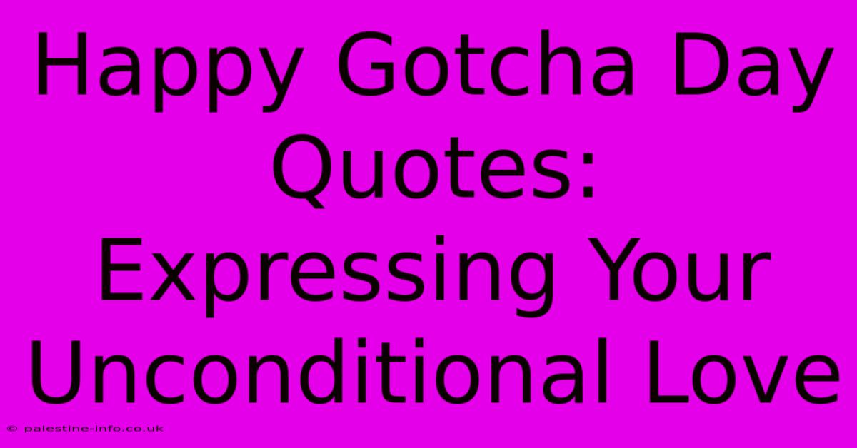 Happy Gotcha Day Quotes: Expressing Your Unconditional Love