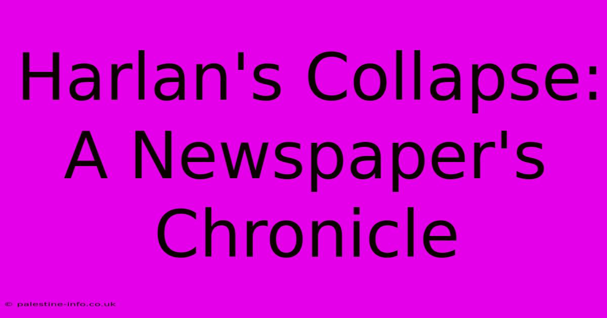 Harlan's Collapse: A Newspaper's Chronicle