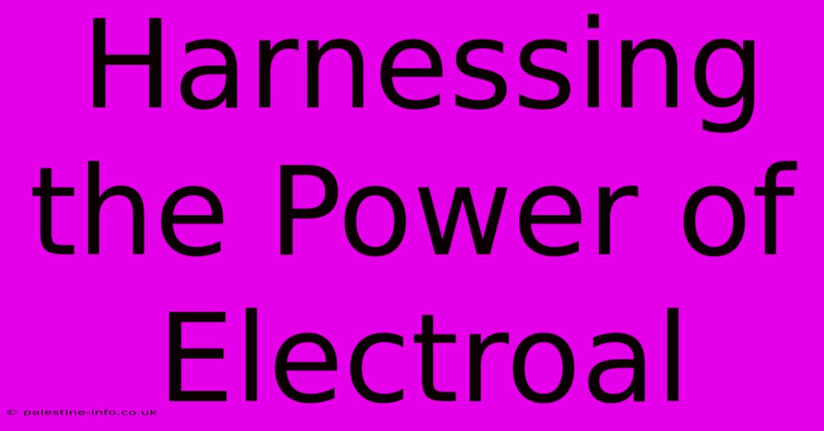 Harnessing The Power Of Electroal