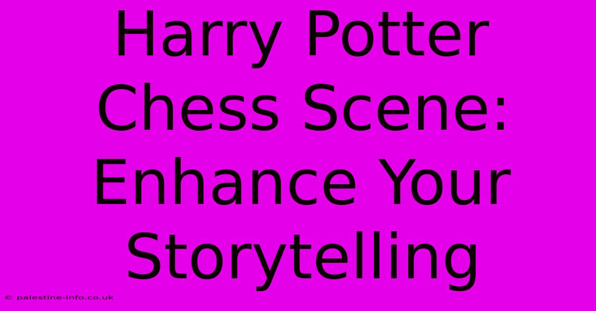 Harry Potter Chess Scene: Enhance Your Storytelling