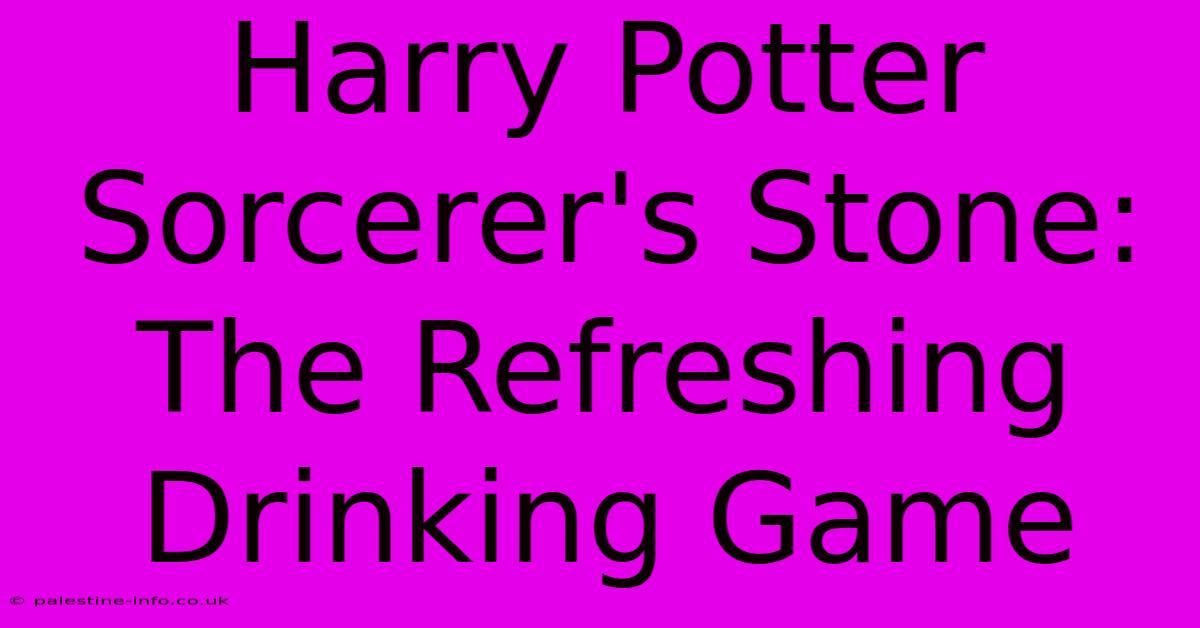 Harry Potter Sorcerer's Stone:  The Refreshing Drinking Game