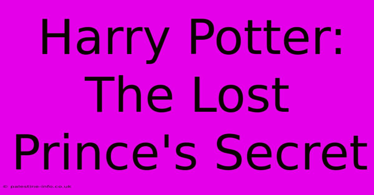 Harry Potter: The Lost Prince's Secret