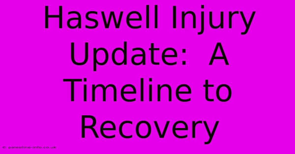 Haswell Injury Update:  A Timeline To Recovery