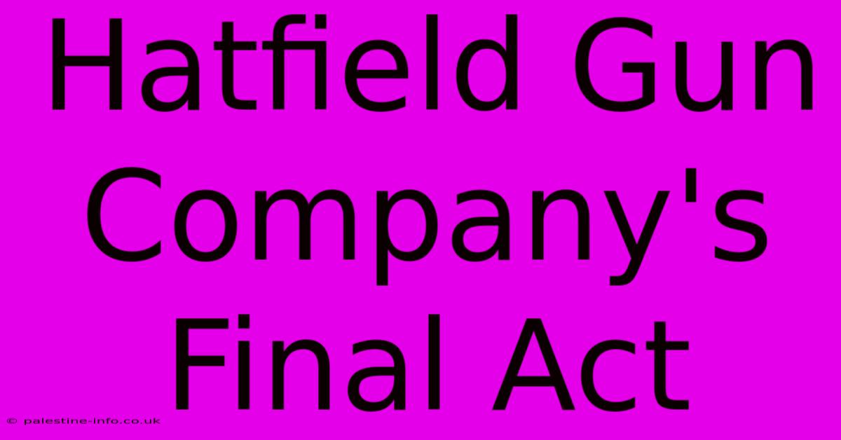 Hatfield Gun Company's Final Act