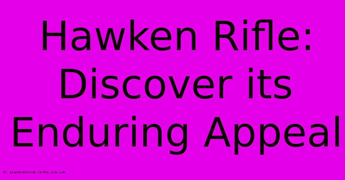 Hawken Rifle:  Discover Its Enduring Appeal