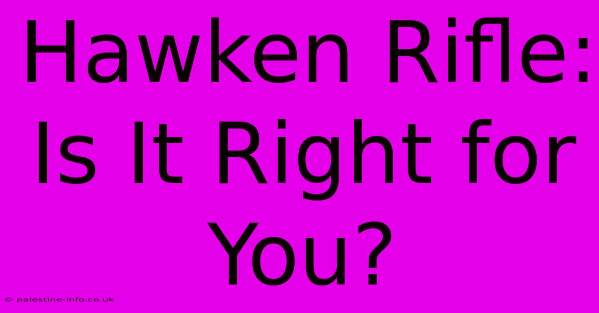 Hawken Rifle:  Is It Right For You?