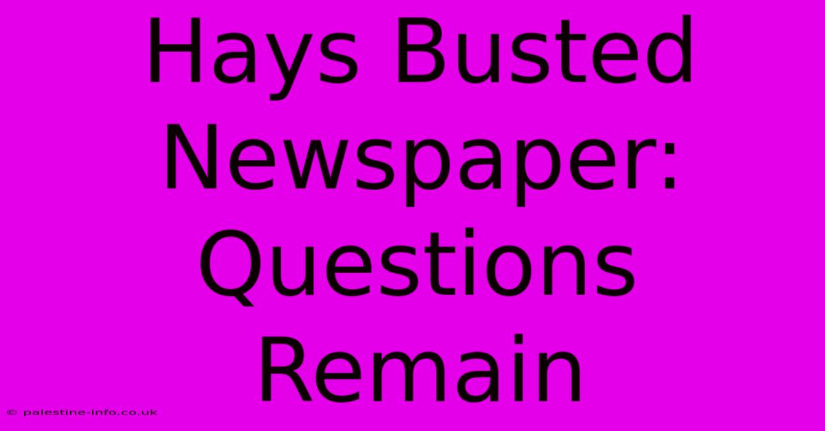 Hays Busted Newspaper:  Questions Remain