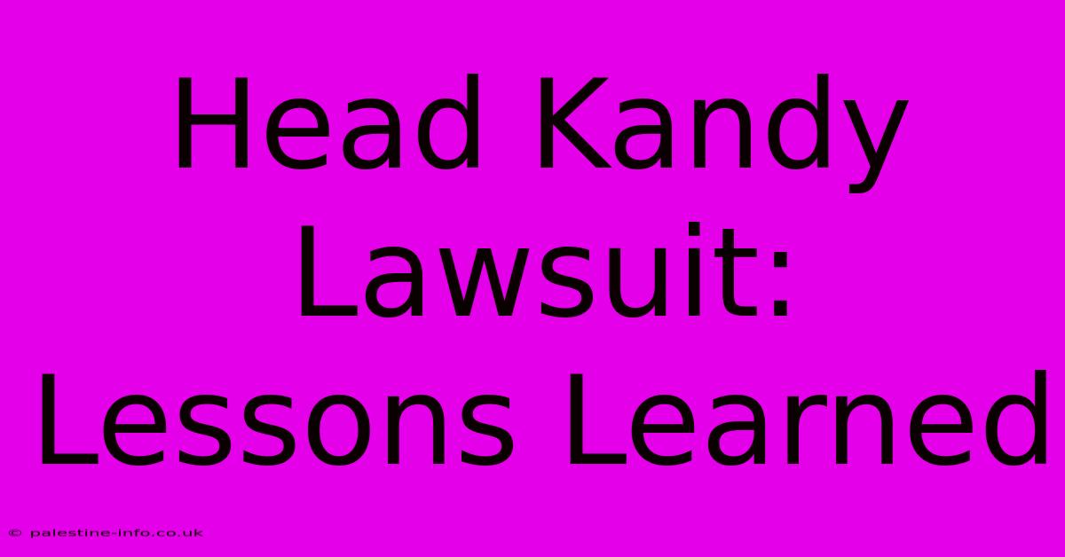 Head Kandy Lawsuit: Lessons Learned