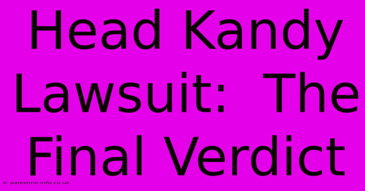 Head Kandy Lawsuit:  The Final Verdict