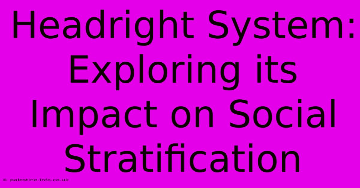 Headright System:  Exploring Its Impact On Social Stratification