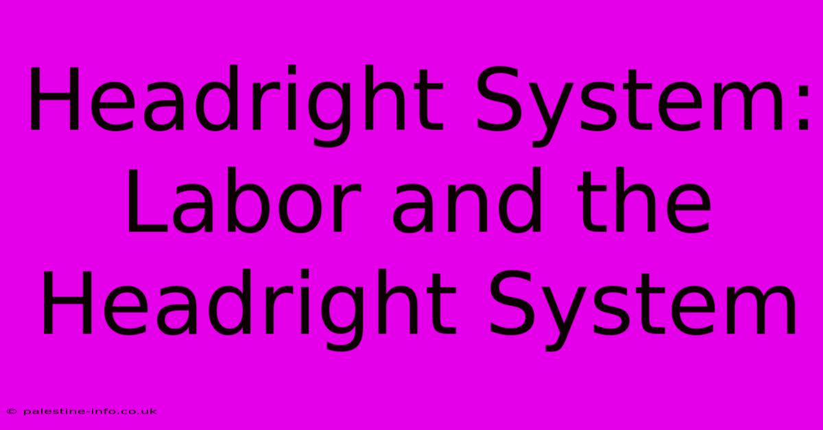 Headright System:  Labor And The Headright System